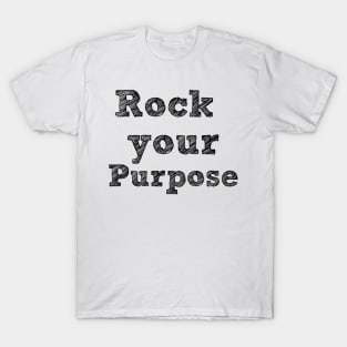 Rock Your Purpose - Black Writing T-Shirt